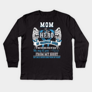 Mom my hero my guardian angel she watches over my back she may be gone from my sight but she is never gone from my heart Kids Long Sleeve T-Shirt